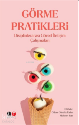 Görme Pratikleri ;Disiplinlerarası Görsel İletişim Çalışmaları - Kitap