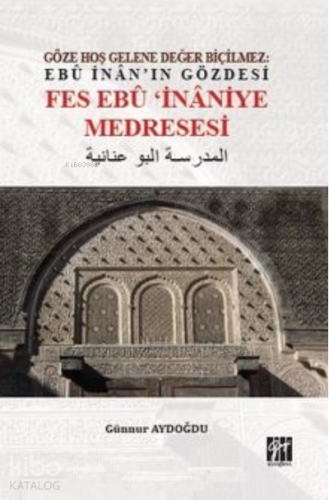 Göze Hoş Gelene Değer Biçilmez: Ebû İnan’ın Gözdesi Fes Ebû’İnaniye Me