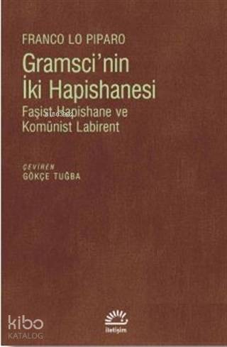 Gramsci'nin İki Hapishanesi; Faşist Hapishane ve Komünist Labirent - K