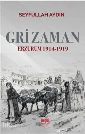 Gri Zaman; Erzurum 1914 - 1919 - Kitapiks.com