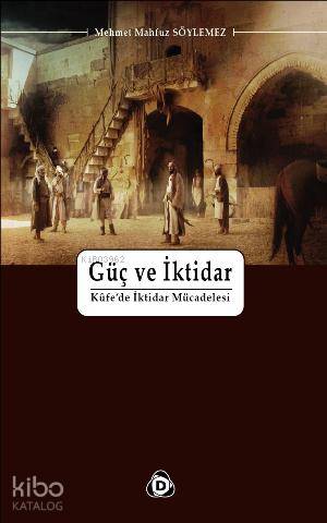 Güç ve İktidar; Kufe'de İktidar Mücadelesi - Kitapiks.com