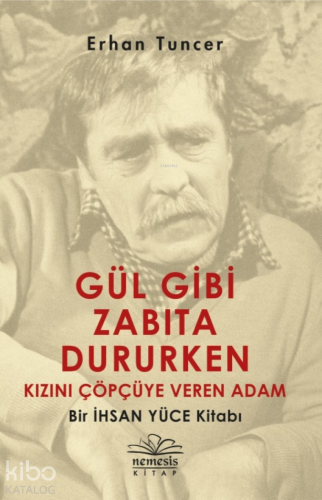 Gül Gibi Zabıta Dururken Kızını Çöpçüye Veren Adam; Bir İhsan Yüce Kit