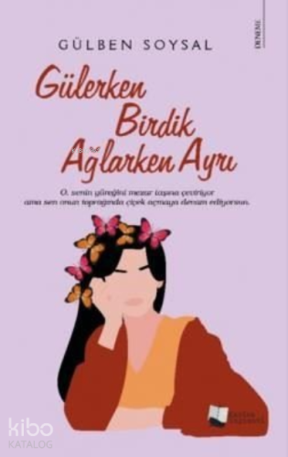 Gülerken Birdik Ağlarken Ayrı - Kitapiks.com