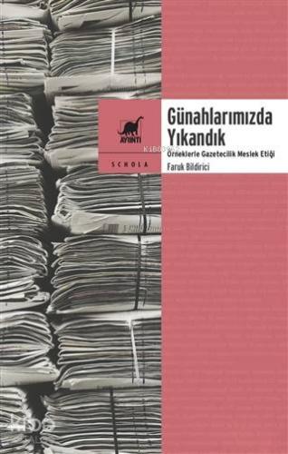 Günahlarımızda Yıkandık; Örneklerle Gazetecilik Meslek Etiği