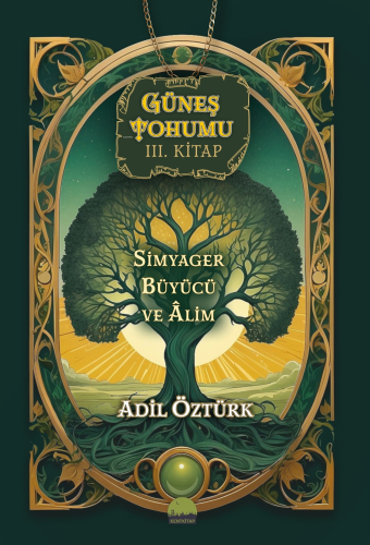 Güneş Tohumu III. Kitap;Simyager Büyücü ve Alim - Kitapiks.com