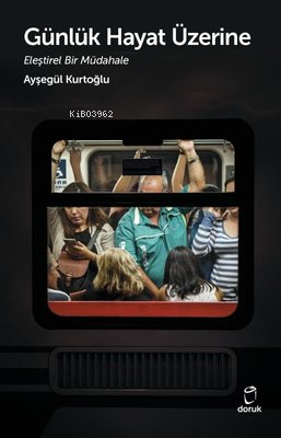 Günlük Hayat Üzerine Eleştirel Bir Müdahale - Kitapiks.com