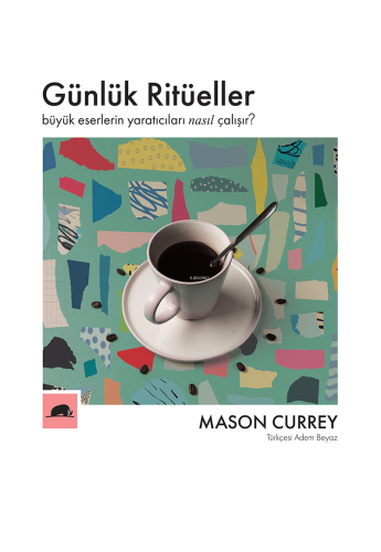 Günlük Ritüeller;Büyük Eserlerin Yaratıcıları Nasıl Çalışır? - Kitapik