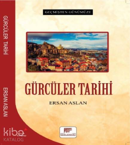 Gürcüler Tarihi - Geçmişten Günümüze - Kitapiks.com