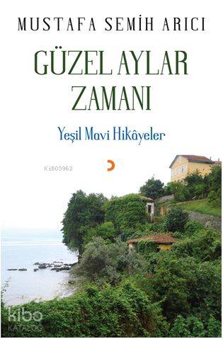 Güzel Aylar Zamanı; Yeşil Mavi Hikâyeler - Kitapiks.com