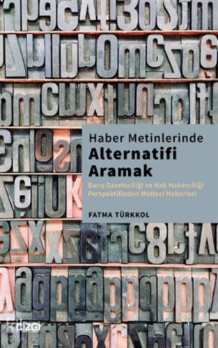 Haber Metinlerinde Alternatifi Aramak;Barış Gazeteciliği Ve Hak Haberc