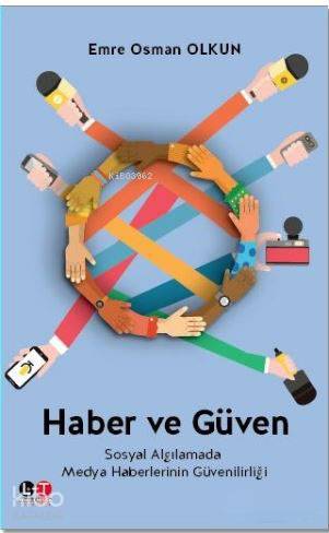 Haber ve Güven; Sosyal Algılamada Medya Haberlerinin Güvenilirliği - K