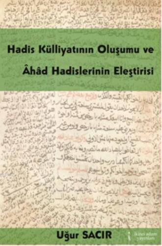 Hadis Külliyatının Oluşumu ve; Âhâd Hadislerinin Eleştirisi - Kitapiks
