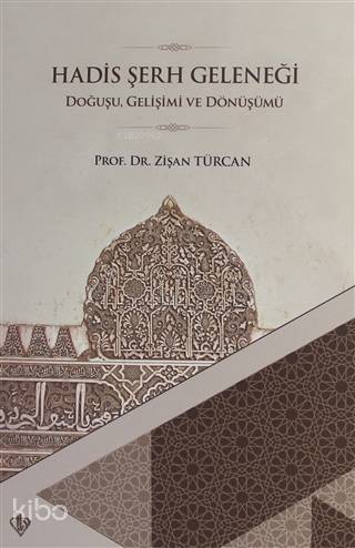 Hadis Şerh Geleneği; Doğuşu Gelişimi ve Dönüşümü - Kitapiks.com