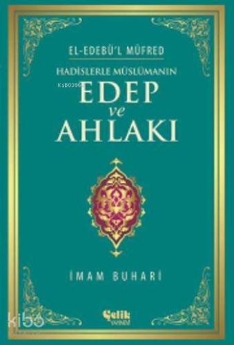 Hadislerle Müslümanın Edep ve Ahlakı - El-Edebü'l Müfred - Kitapiks.co