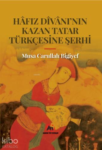 Hafız Divanı'nın Kazan Tatar Türkçesine Şerhi