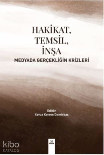 Hakikat , Temsil ,İnşa Medyada Gerçekliğin Krizleri - Kitapiks.com