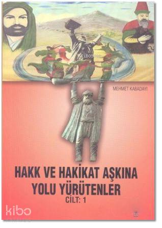 Hakk ve Hakikat Aşkına Yolu Yürütenler Cilt 1 - Kitapiks.com