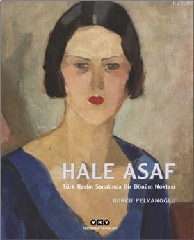 Hale Asaf – Türk Resim Sanatında Bir Dönüm Noktası - Kitapiks.com