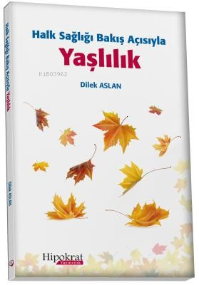 Halk Sağlığı Bakış Açısıyla Yaşlılık - Kitapiks.com