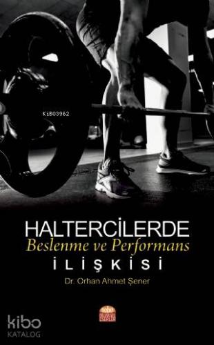 Haltercilerde Beslenme ve Performans İlişkisi - Kitapiks.com