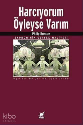 Harcıyorum Öyleyse Varım; Ekonominin Gerçek Maliyeti - Kitapiks.com