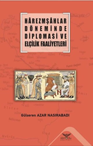 Harezmşahlar Döneminde Diplomasi ve Elçilik Faaliyetleri - Kitapiks.co