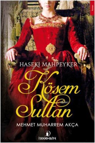 Haseki Mahpeyker Kösem Sultan - Kitapiks.com