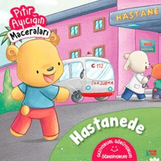 Hastanede - Pıtır Ayıcığın Maceraları - Kitapiks.com