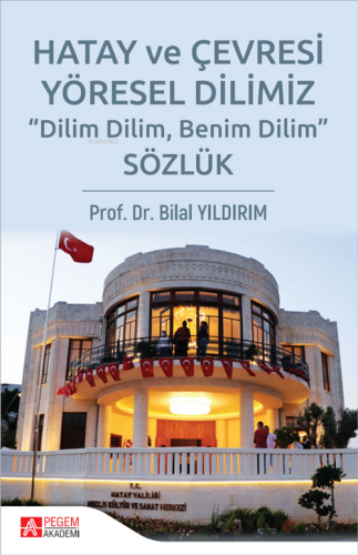 Hatay ve Çevresi Yöresel Dilimiz Sözlük - Kitapiks.com