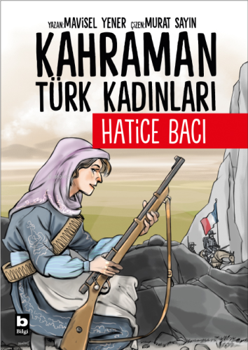 Hatice Bacı - Kahraman Türk Kadınları - Kitapiks.com