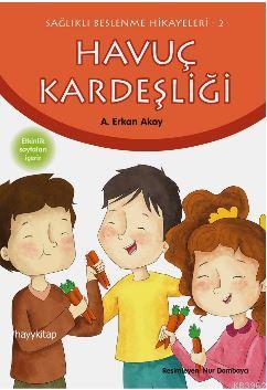 Havuç Kardeşliği; Sağlıklı Beslenme Hikayeleri-2 - Kitapiks.com
