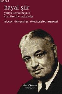 Hayal Şiir; Yahya Kemal Beyatlı Şiiri Üzerine Makaleler - Kitapiks.com
