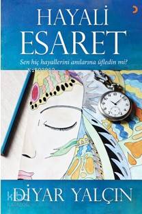 Hayali Esaret; Sen Hiç Hayallerini Anılarına Üfledin Mi? - Kitapiks.co