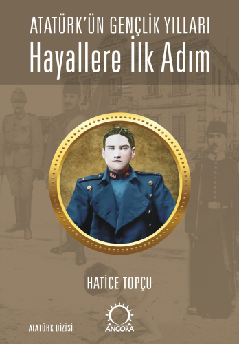 Hayallere İlk Adım - Atatürk’ün Gençlik Yılları - Kitapiks.com