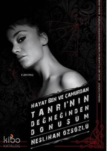 Hayat Ben ve Çamurdan Tanrı'nın Değeğinden Dönüşüm - Kitapiks.com