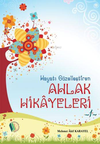 Hayatı Güzelleştiren Ahlak Hikayeleri - Kitapiks.com