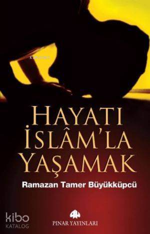 Hayatı İslam'la Yaşamak - Kitapiks.com