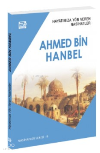 Hayatımıza Yön Veren Nasihatler ;Ahmed Bin Hanbel - Kitapiks.com