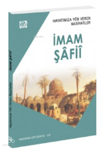 Hayatımıza Yön Veren Nasihatler ; İmam Şâfiî - Kitapiks.com