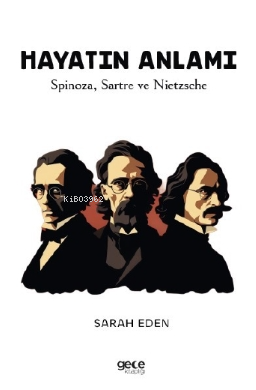 Hayatın Anlamı;Spinoza, Sartre ve Nietzsche - Kitapiks.com