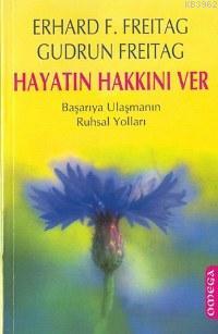 Hayatın Hakkını Ver; Başarıya Ulaşmanın Ruhsal Yolları - Kitapiks.com