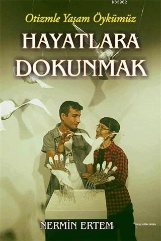 Hayatlara Dokunmak; Otizmle Yaşam Öykümüz - Kitapiks.com