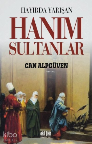 Hayırda Yarışan Hanım Sultanlar - Kitapiks.com