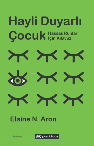 Hayli Duyarlı Çocuk;Hassas Ruhlar İçin Kılavuz - Kitapiks.com