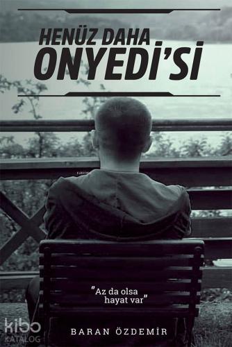 Henüz Daha Onyedi'si; Az da olsa hayat var - Kitapiks.com