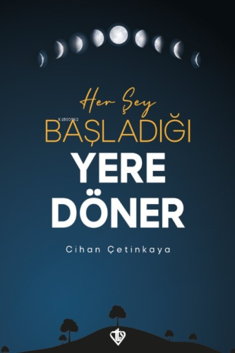 Her Şey Başladığı Yere Döner - Kitapiks.com