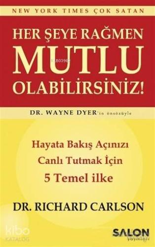 Her Şeye Rağmen Mutlu Olabilirsiniz!; Hayata Bakış Açınızı Canlı Tutma