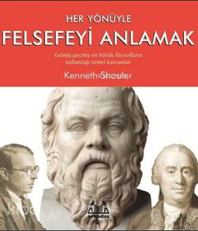Her Yönüyle Felsefeyi Anlamak - Kitapiks.com