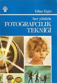 Her Yönüyle Fotoğrafçılık Tekniği - Kitapiks.com