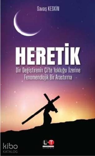 Heretik; Din Değiştirenin Çifte Yokluğu Üzerine Fenomenolojik Bir Araş